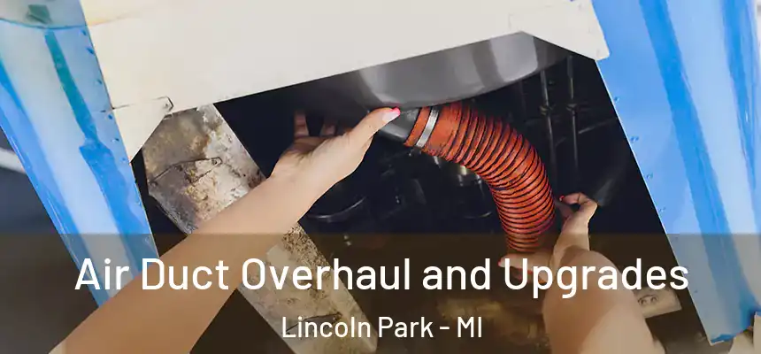 Air Duct Overhaul and Upgrades Lincoln Park - MI