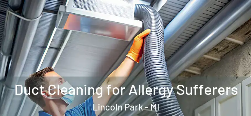  Duct Cleaning for Allergy Sufferers Lincoln Park - MI