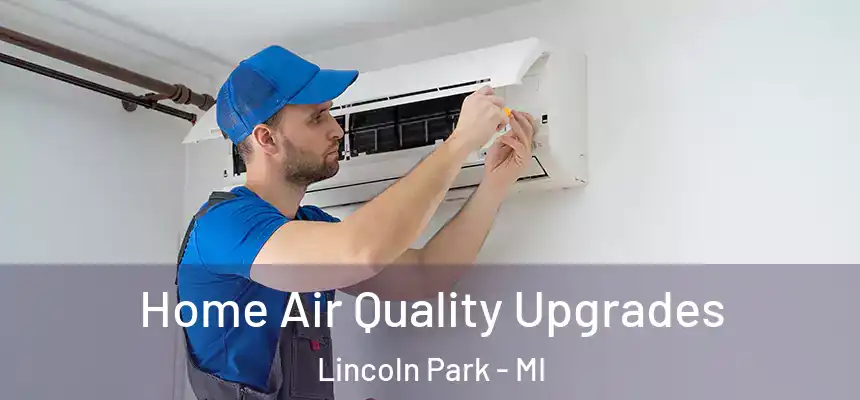  Home Air Quality Upgrades Lincoln Park - MI
