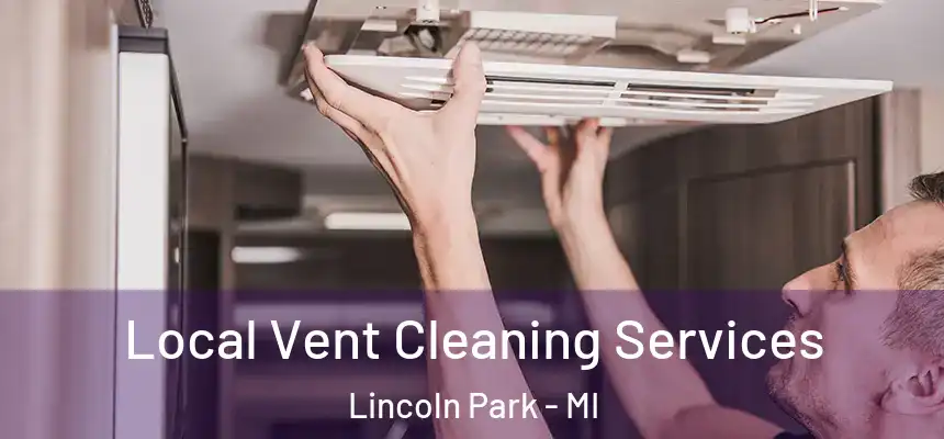 Local Vent Cleaning Services Lincoln Park - MI