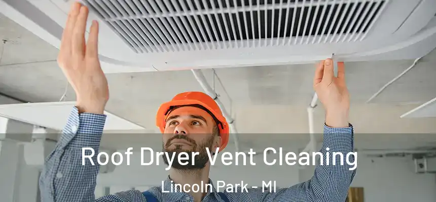 Roof Dryer Vent Cleaning Lincoln Park - MI