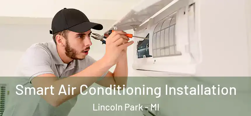 Smart Air Conditioning Installation Lincoln Park - MI