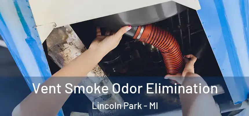  Vent Smoke Odor Elimination Lincoln Park - MI